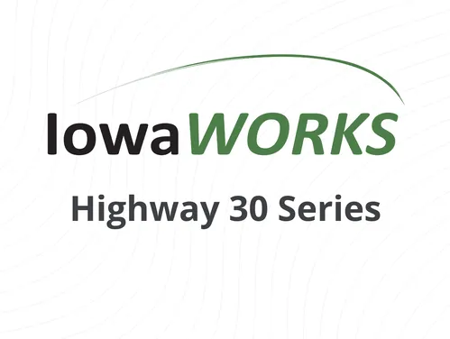 IowaWORKS Highway 30 Series