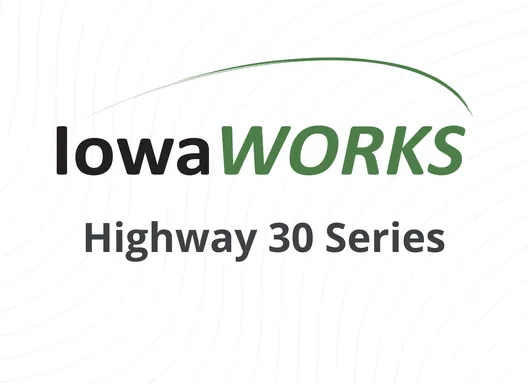IowaWORKS Highway 30 Series